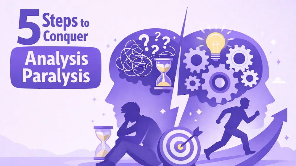 5 Powerful Steps To Overcome Analysis Paralysis Today